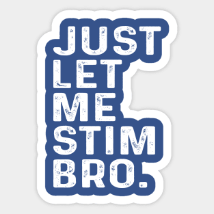 Just Let Me Stim Bro, Autism Awareness Month Sticker